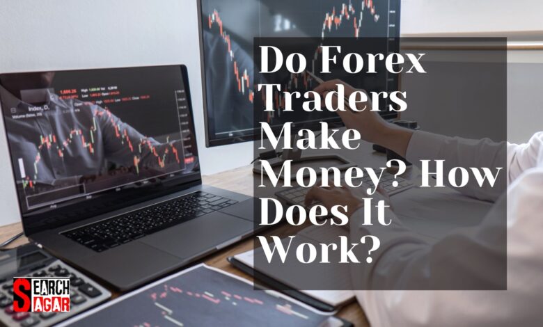 Do Forex Traders Make Money How Does It Work