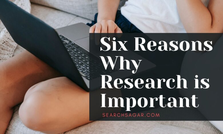 Six Reasons Why Research is Important