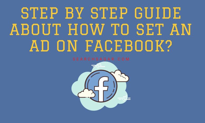 Step by step guide about how to set an ad on Facebook