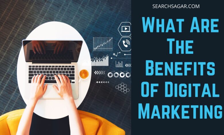 What Are The Benefits Of Digital Marketing