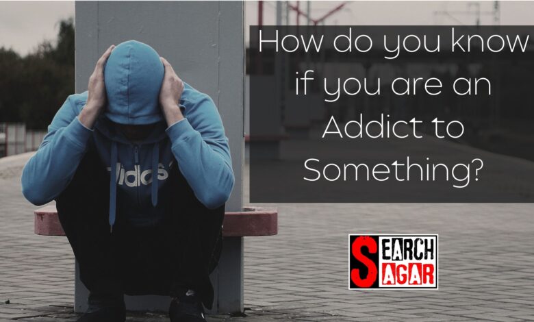 How do you know if you are an addict to something