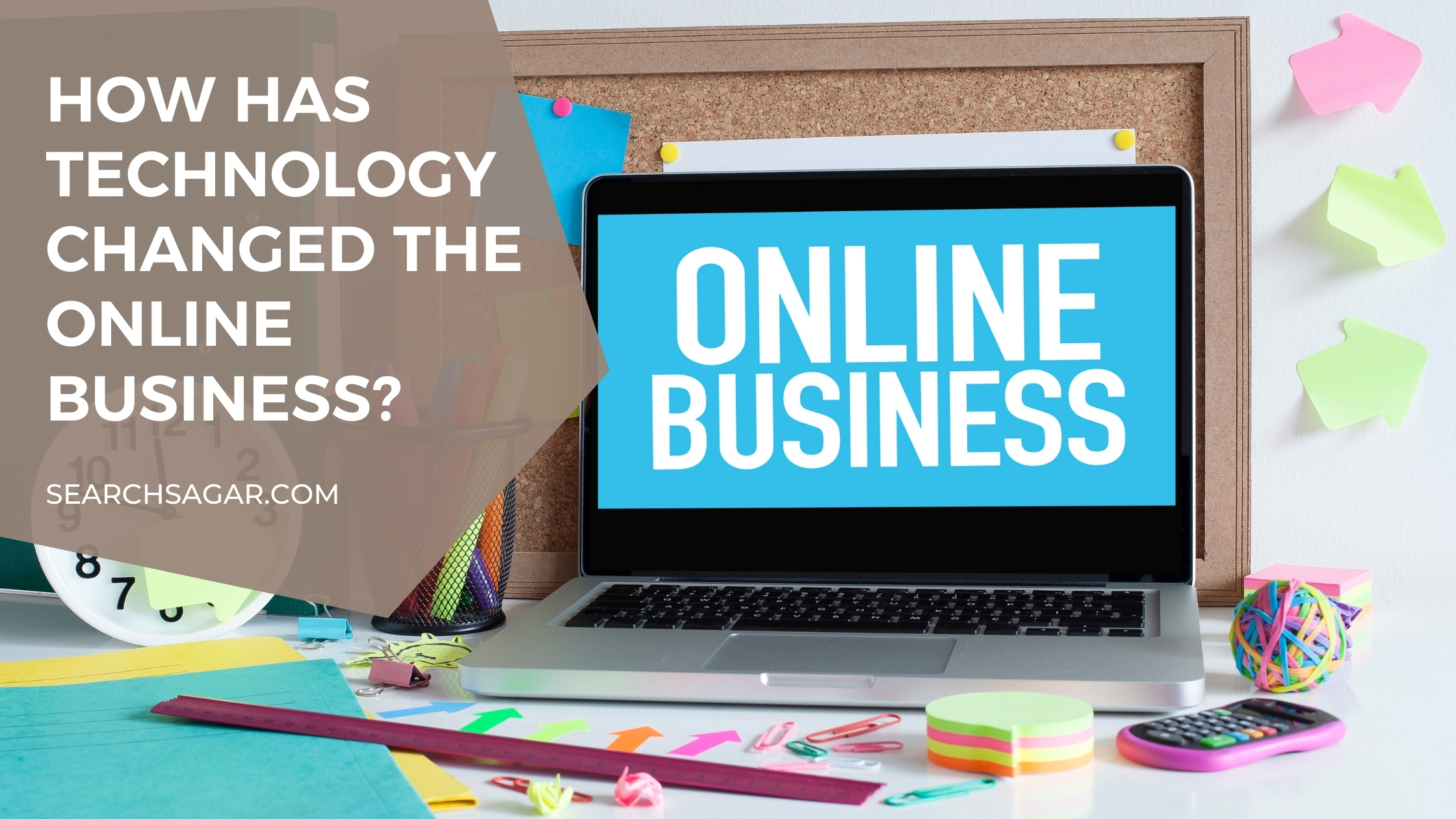 How has technology changed the Online Business
