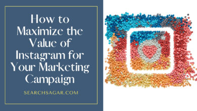 Photo of How to Maximize the Value of Instagram for Your Marketing Campaign