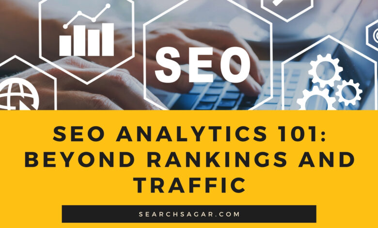 SEO Analytics 101 Beyond Rankings And Traffic