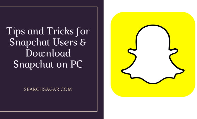 Tips and Tricks for Snapchat Users & Download Snapchat on PC